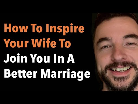 How To Inspire Your Wife To Join You In A Better Marriage