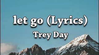 Trey Day - let go (Lyrics) Video