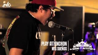 PLAY ATTENCHON - MIS SUEÑOS | RUIDO Y ACTITUD II
