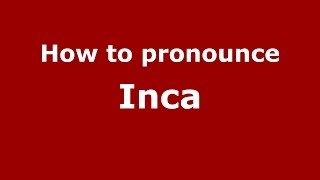 How to pronounce Inca