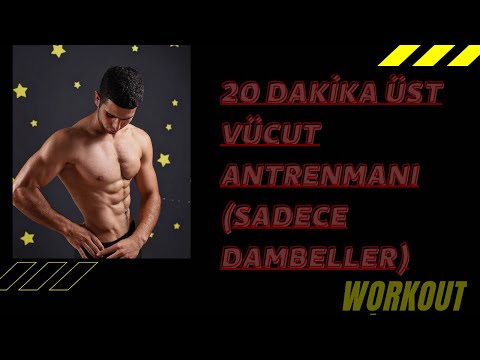 20 DAKİKA ÜST VÜCUT ANTRENMANI (SADECE DAMBELLER)