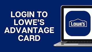 How To Login To Lowe’s Advantage Card