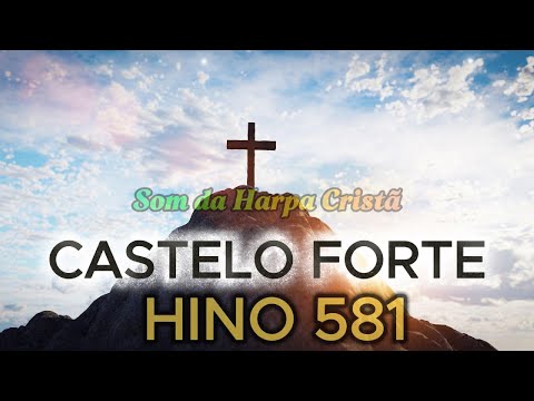 Castelo Forte – Harpa Cristã 581 | Hino clássico de fé e confiança em Deus