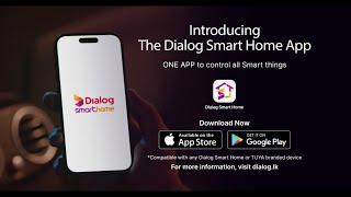Make your Home smarter with the Dialog Smart Home App to conveniently control your smart devices