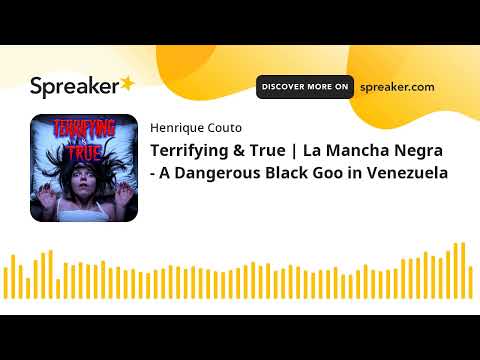 Terrifying & True | La Mancha Negra - A Dangerous Black Goo in Venezuela