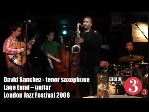 David Sanchez 4 (feat. Lage Lund) / London Jazz Festival 2008