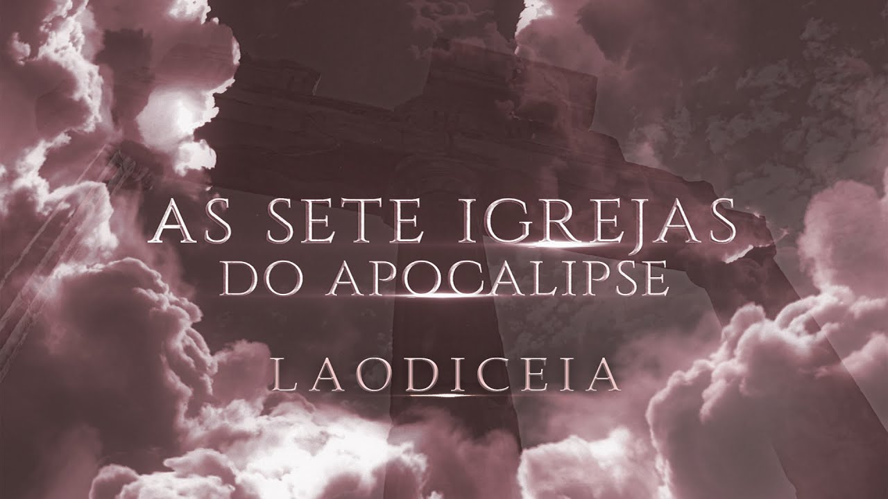 AS 7 IGREJAS DO APOCALIPSE | Igreja de Laodiceia | Estudo Bíblico | Lamartine Posella