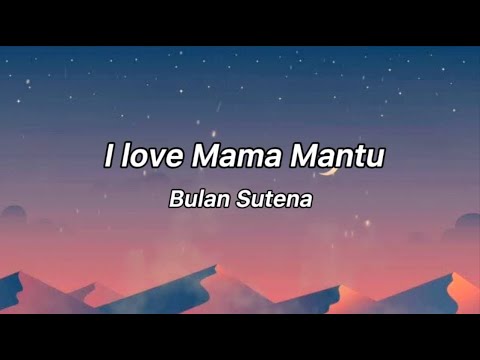 I love Mama Mantu(Lyrics)-Bulan Sutena