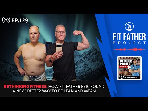 FFP Podcast Ep.129 - Rethinking Fitness: How Fit Father Eric Found a Better Way To Be Lean and Mean!