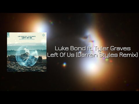 [中英歌詞]Luke Bond feat. Tyler Graves - Left Of Us (Darren Styles Remix) 僅剩的溫存