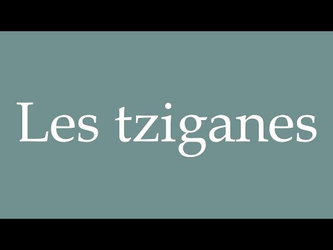 How to Pronounce ''Les tziganes'' (The gypsies) Correctly in French