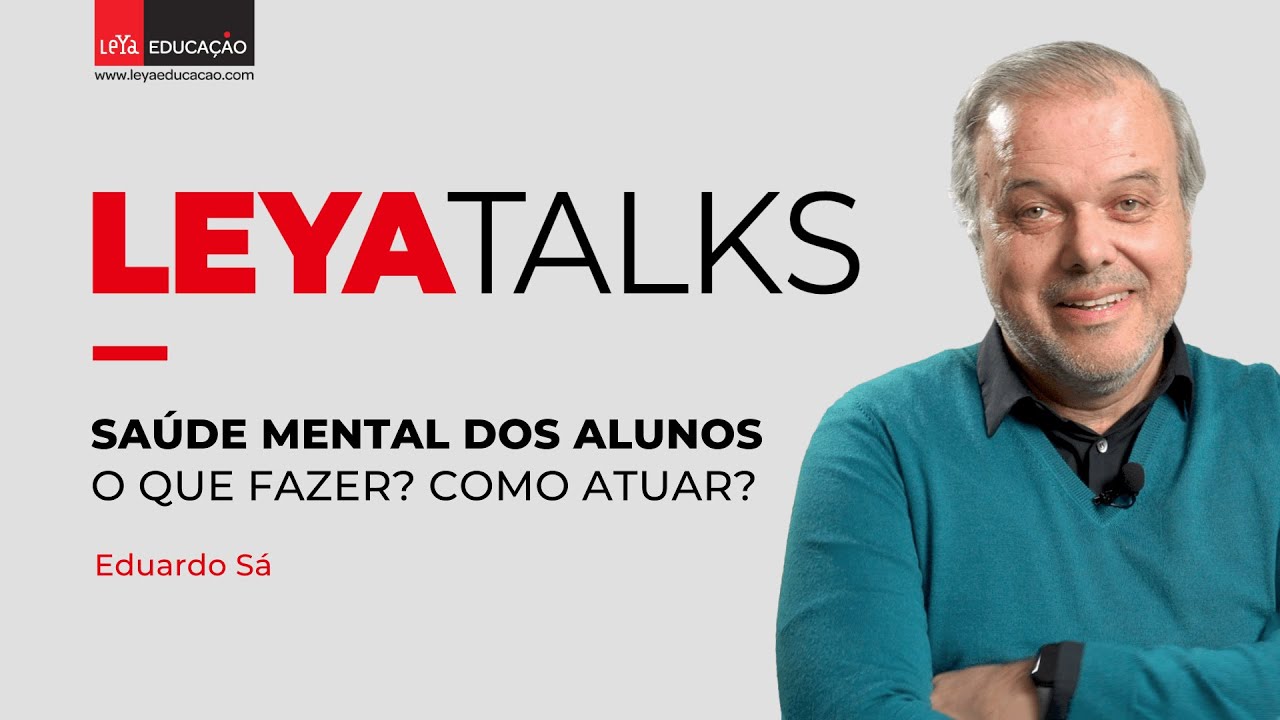 LEYA TALKS | Saúde mental dos alunos - O que fazer? Como atuar?, por Eduardo Sá