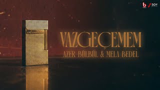Mela Bedel & Azer Bülbül - Vazgeçemem (Official Lyric Video)
