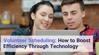Volunteer Scheduling: How to Boost Efficiency Through Technology