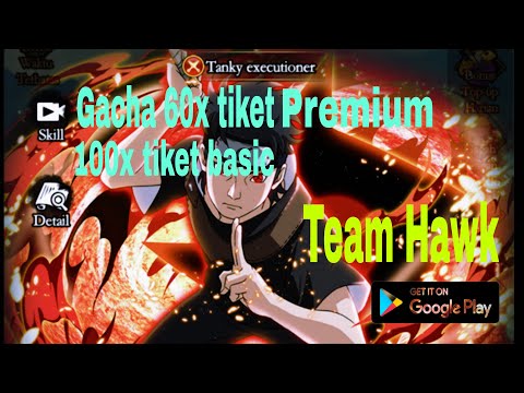 Team Hawk Naruto game | Gacha 60 tiket premium 100 tiket basic
