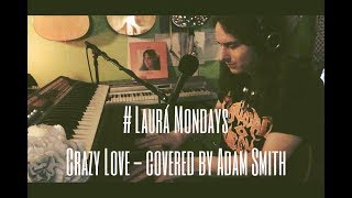 #LauraMondays Crazy Love covered by Adam Smith
