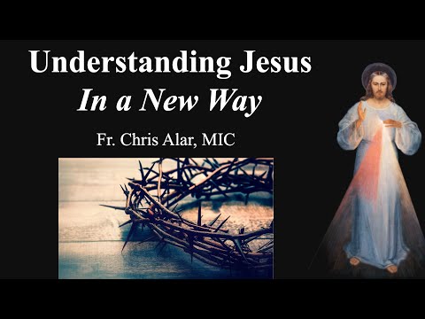 Understanding Jesus In a New Way - Explaining the Faith