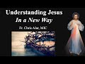 Understanding Jesus In a New Way - Explaining the Faith