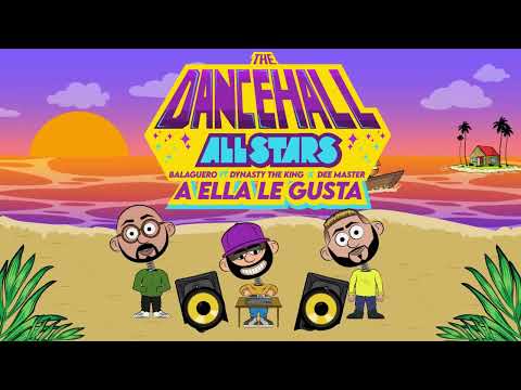 Balaguero ❌ Dynasty The King ❌ Dee Master - A Ella Le Gusta | The Dancehall All Stars