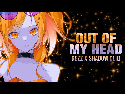 「Nightcore」REZZ x Shadow Cliq - Out Of My Head