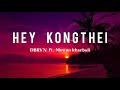 Hey kongthei  Lyrics - DBRYN ft. Mewan kharbuli