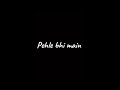 Pehle Bhi Main WhatsApp Status Black Screen Whatsapp Status