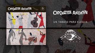 Orquesta Akokán- Un Tabaco para Elegua (Official Audio)