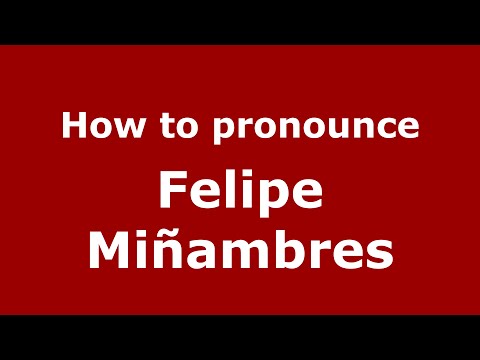 How to pronounce Felipe Miñambres (Spain/Spanish) - PronounceNames.com