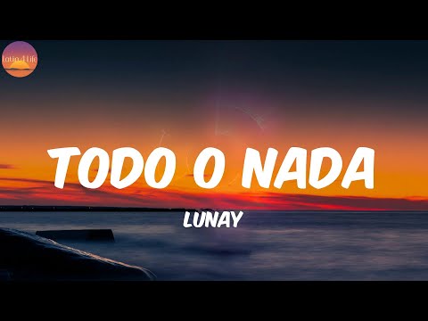TODO O NADA - Lunay (Letra/Lyrics)