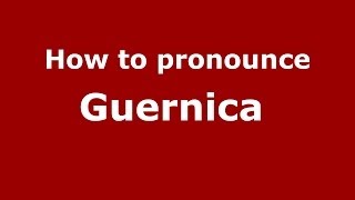 How to pronounce Guernica