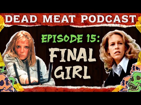 Final Girl | Dead Meat Podcast Ep.15