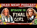 Final Girl Dead Meat Podcast Ep 15