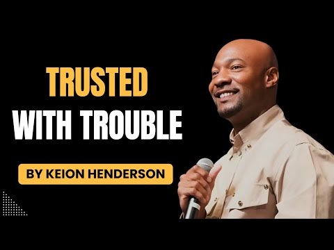 Keion Henderson 2025 | Why God Trusts You With Your Biggest Trouble?