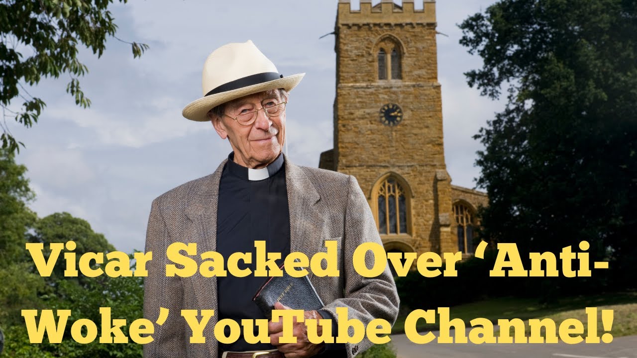 Vicar Sacked Over ‘Anti Woke’ YouTube Channel!