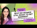 Why Do Women Still Want To Get Married The Modern Reasons For Marriage Rashi Laskari