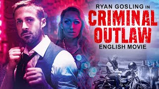 CRIMINAL OUTLAW - Hollywood Movie | Ryan Gosling & Gordon Brown |Hit Crime Action Full English Movie