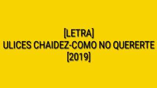 [LETRA] cómo no quererte ulices chaidez [2019]