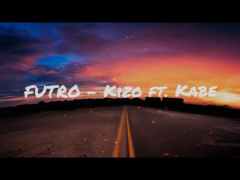 FUTRO - KIZO FT. KABE TEKST/LYRICS