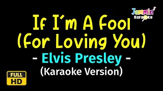 If I'm A Fool (For Loving You) - Elvis Presley (Karaoke Version)