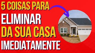 Comprovado✅ 5 Coisas Para Eliminar de Sua Casa Imediatamente - Lei da Atração