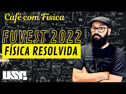 FUVEST 2022 (1 ETAPA) - FÍSICA - RESOLUÇÃO