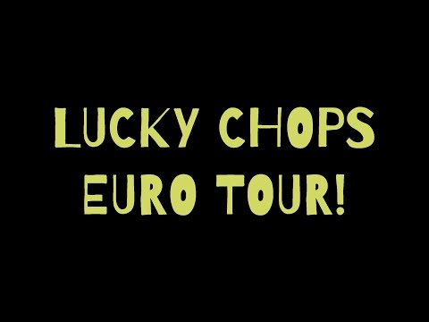LUCKY CHOPS EURO TOUR 2016-17!