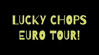 LUCKY CHOPS EURO TOUR 2016-17!