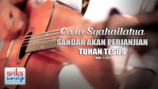 Download lagu Cevin Syahailatua - SANDAR AKAN PERJANJIAN TUHAN TESUS ( Arika Worship) mp3