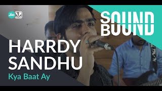 SoundBound | Harrdy Sandhu - Kya Baat Ay