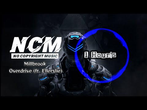 Millbrook - Overdrive (ft. Ellerslie) [Ncm Music 1 hours] #1hoursmusic #ncmmusic #edmmusic