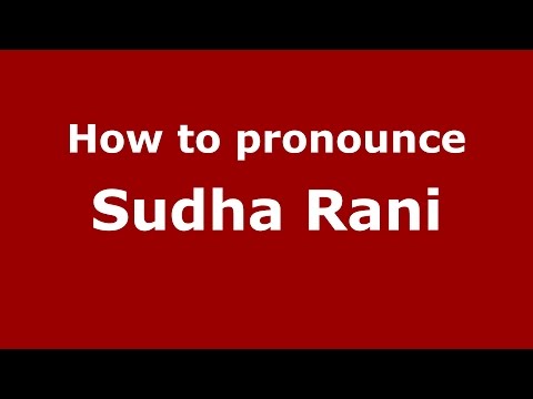 How to pronounce Sudha Rani