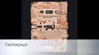 Cacharpaya/Congreso/Para los arqueólogos del futuro (1989)