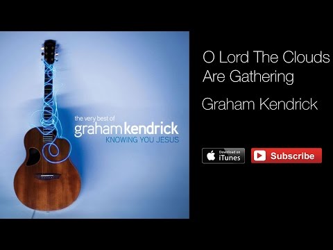 Graham Kendrick - O Lord The Clouds Are Gathering (with lyrics)