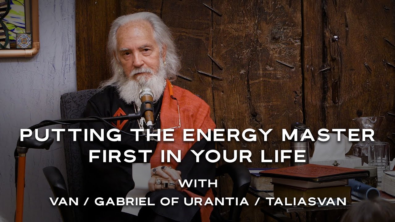 GCCA Youtube Video: Putting The Energy Master First In Your Life | Van / Gabriel of Urantia / TaliasVan